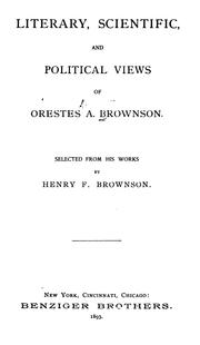 Cover of: Literary, scientific, and political views of Orestes A. Brownson. by Orestes Augustus Brownson