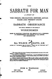 Cover of: The Sabbath for man: a study of the origin, obligation, history, advantages and present state of Sabbath observance, with special reference to the rights of workingmen, based on Scripture, literature, and especially on a symposium of correspondence with persons of all nations and denominations