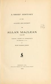 Cover of: A brief history of the ancestry and posterity of Allan MacLean, 1715-1786, Vernon, colony of Connecticut ... by Mary McLean Hardy