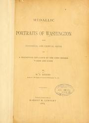 Cover of: Medallic portraits of Washington: with historical and critical notes and a descriptive catalogue of the coins, medals, tokens and cards