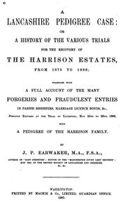 Cover of: A Lancashire pedigree case: or, A history of the various trials for the recovery of the Harrison estates, from 1873 to 1886; together with a full account of the many forgeries and fraudulent entries in parish registers, marriage licence bonds, &c., publicly exposed at the trial at Liverpool, May 25th to 28th, 1886, with a pedigree of the Harrison family.
