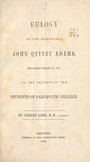 Cover of: A eulogy on the Honorable John Quincy Adams: delivered March 24, 1848, at the request of the students of Dartmouth college.