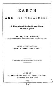 Cover of: Earth and its treasures: a description of the metallic and mineral wealth of nature. by Arthur Mangin