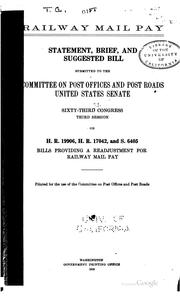 Cover of: Railway mail pay.: Statement, brief, and suggested bill submitted to the Committee on post-offices and post-roads, United States Senate. Sixty-third Congress, third session, on H.R. 19906, H.R. 17042, and S. 6405 bills providing a readjustment for railway mail pay.