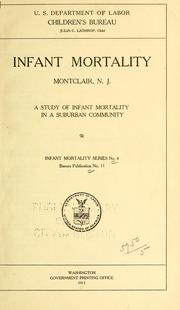 Cover of: Infant mortality Montclair, N. J.: A study of infant mortality in a suburban community ...