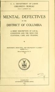 Cover of: Mental defectives in the District of Columbia.: A brief description of local conditions and the need for custodial care and training ...