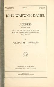 Cover of: John Warwick Daniel.: Address delivered at the unveiling of Ezekiel's statue of Senator Daniel, at Lynchburg, Va., May 16, 1915
