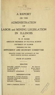 Cover of: A report on the administration of labor and mining legislation in Illinois by Dodd, Walter Fairleigh