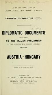 Cover of: Diplomatic documents submitted to the Italian Parliament by the minister for foreign affairs (Sonnino) Austria-Hungary.  Session of the 20th May, 1915.