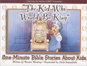 Cover of: The Kid Who Would Be King: One Minute Bible Stories About Kids (One-Minute Bible Parables for Kids)