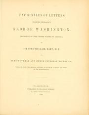 Cover of: Fac similes of letters from His Excellency George Washington, president of the United States of America, to Sir John Sinclair, bart., M.P. on agriculture and other interesting topics: engraved from the original letters, so as to be an exact fac simile of the hand-writing.