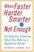 Cover of: When Faster Harder Smarter Is Not Enough  