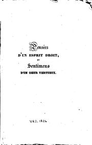 Cover of: Pensées d'un esprit droit, et sentimens d'un coeur vertueux. Par J. J. Rousseau. Ouvrage inédit, imprime sur le manuscrit autographe de l'auteur; suivi d'un autre opuscule de Rousseau intitulé : Moeurs, caractère ...