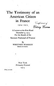 Cover of: The testimony of an American citizen in France, 1914-1915: a lecture at the Ritz hotel, December 9, 1915, for the benefit of the Secours national of France