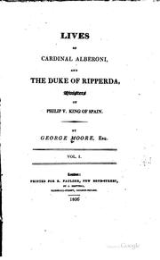 Lives of Cardinal Alberoni, and the Duke of Ripperda, ministers of Philip V. king of Spain by Moore, George