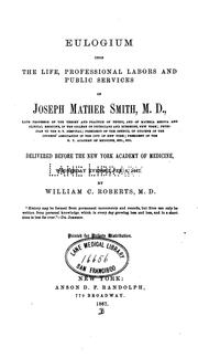 Cover of: Eulogium upon the life, professional labors and public services of Joseph Mather Smith, M.D. by Roberts, William C.