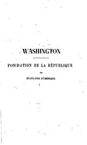 Cover of: Washington; fondation de la république des États-Unis d'Amérique by Jared Sparks