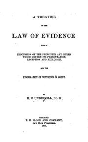 Cover of: A treatise on the law of evidence: with a discussion of the principles and rules which govern its presentation, reception and exclusion, and the examination of witnesses in court.