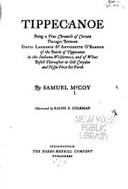 Cover of: Tippecanoe: being a true chronicle of certain passages between David Larrance & Antoinette O'Bannon of the battle of Tippecanoe in the Indiana wilderness, and of what befell thereafter in old Corydon and now first setforth