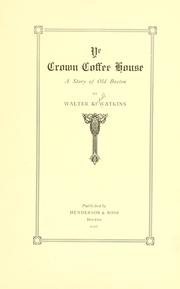 Cover of: Ye Crown coffee house by Walter Kendall Watkins, Walter Kendall Watkins