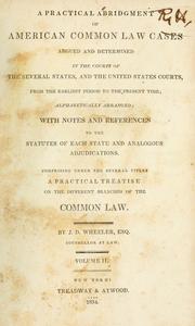 Cover of: A practical abridgment of American common law cases argued and determined in the courts of the several states, and the United States courts, from the earliest period to the present time: alphabetically arranged; with notes and references to the statutes of each state and analogous adjudications.