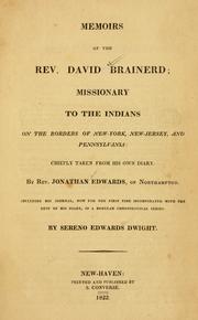 Cover of: Memoirs of the Rev. David Brainerd: missionary to the Indians on the borders of New-York, New-Jersey, and Pennsylvania: chiefly taken from his own diary.