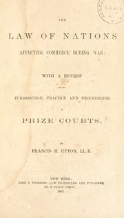 Cover of: The law of nations affecting commerce during war by Francis H. Upton