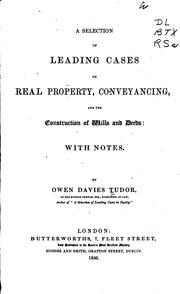 Cover of: A selection of leading cases on real property, conveyancing, and the construction of wills and deeds by Owen Davies Tudor