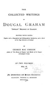 Cover of: The collected writings of Dougal Graham, "Skellat" bellman of Glasgow: edited with notes, together with a biographical and bibliographical introduction, and a sketch of the chap literature of Scotland