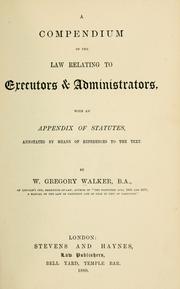 Cover of: A compendium of the law relating to executors & administrators: with an appendix of statutes, annotated by means of references to the text
