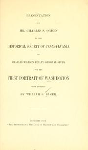 Cover of: Presentation by Mr. Charles S. Ogden to the Historical society of Pennsylvania of Charles Willson Peale's original study for the first portrait of Washington