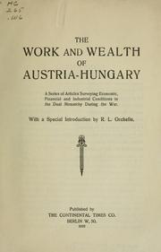 Cover of: The work and wealth of Austria-Hungary: a series of articles surveying economic, financial and industrial conditions in the dual monarchy during the war