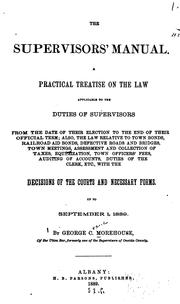 Cover of: The Supervisors' manual: a practical treatise on the law applicable to the duties of supervisors ... with the decisions of the courts and necessary forms up to September 1, 1889