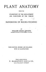 Plant anatomy from the standpoint of the development and functions of the tissues, and handbook of microtechnic by William Chase Stevens