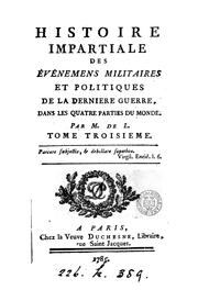 Cover of: Histoire impartiale des événemens militaires et politiques de la derniere guerre by Pierre de Longchamps
