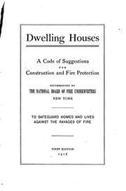 Cover of: Dwelling houses: code of suggestions for construction and fire protection recommended by the National Board of Fire Underwriters, New York, to safeguard homes and lives against the ravages of fire.