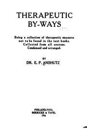 Cover of: Therapeutic by-ways: being a collection of therapeutic measures not to be found in the text books. Collected from all sources. Condensed and arranged.