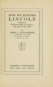 Cover of: How we elected Lincoln: personal recollections of Lincoln and men of his time