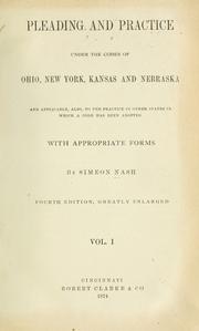 Cover of: Pleading and practice: under the codes of Ohio, New York, Kansas and Nebraska, and applicable, also, to the practice in other states in which a code has been adopted, with appropriate forms