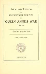 Cover of: Roll and journal of Connecticut service in Queen Anne's war, 1710-1711: ed. for the Acorn club ...
