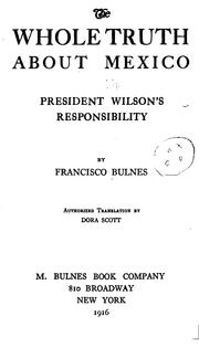 Cover of: The whole truth about Mexico: President Wilson's responsibility