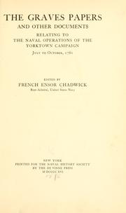 Cover of: The Graves papers and other documents relating to the naval operations of the Yorktown campaign, July to October, 1781 by French Ensor Chadwick