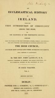 Cover of: An ecclesiastical history of Ireland, from the first introduction of Christianity among the Irish, to the beginning of the thirteenth century.: Compiled from the works of the most esteemed authors ... who have written and published on matters connected with the Irish church; and from Irish annals and other authentic documents still existing in manuscript.