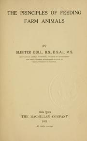 Cover of: The principles of feeding farm animals by Sleeter Bull