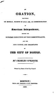 Cover of: An oration, delivered on Monday, Fourth of July, 1825: in commemoration of American independence, before the Supreme Executive of the Commonwealth, and the City Council and inhabitants of the city of Boston