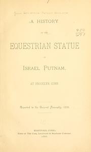 Cover of: A history of the equestrian statue of Israel Putnam, at Brooklyn, Conn.: reported to the General Assembly, 1889.