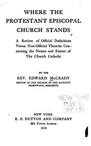 Cover of: Where the Protestant Episcopal Church stands: a review of official definitions versus non-official theories concerning the nature and extent of the church catholic