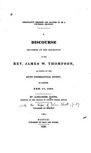 Cover of: Christianity designed and adapted to be a universal religion.: A discourse delivered at the ordination of the Rev. James W. Thompson, as pastor of the South Congregational Society, in Natick, Feb. 17, 1830. ...