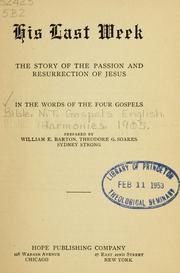 Cover of: His last week: the story of the passion and resurrection of Jesus in the words of the four Gospels