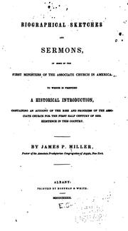 Cover of: Biographical sketches and sermons, of some of the first ministers of the Associate Church in America. by Miller, James P.